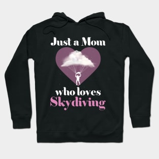 Just a Mom Who Loves Skydiving Skydiver Mom Hoodie